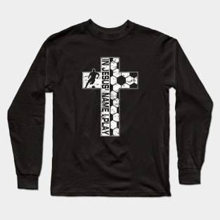 Jesus Name I Play Soccer White Christian Cross Long Sleeve T-Shirt